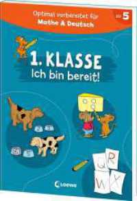 1. Klasse - Ich bin bereit! : Optimal vorbereitet auf das erste Schuljahr - mit Übungen für Deutsch und Mathe - perfekt für die Vorschule und zur Einschulung （2024. 96 S. 240 mm）