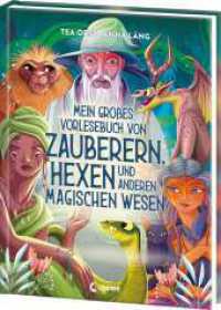 Mein großes Vorlesebuch von Zauberern, Hexen und anderen magischen Wesen : Über magische Wesen aus aller Welt - Zum Vorlesen und Kuscheln für Kinder ab 5 Jahren und die ganze Familie （2024. 128 S. 285 mm）