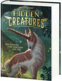 Hidden Creatures (Band 1) - Das Einhorn vom Anbeginn der Zeit : Der New York Times-Bestseller über mythische Fabelwesen - atmosphärisches Fantasy-Abenteuer ab 12 Jahren (Hidden Creatures / Once There Was 1) （2025. 512 S. 215 mm）