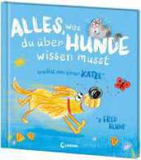 Alles, was du über Hunde wissen musst (erzählt von einer Katze) : Urkomisches All-Age Bilderbuch über unsere besten Freunde auf vier Pfoten - Das perfekte Geschenk für alle Hundemenschen und Katzenfans （2025. 32 S. 25.5 cm）
