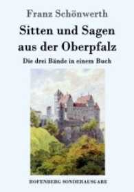 Sitten und Sagen aus der Oberpfalz : Die drei Bände in einem Buch （2017. 756 S. 270 mm）