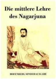 Die mittlere Lehre des Nagarjuna （2017. 200 S. 220 mm）
