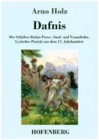 Dafnis : Des Schäfers Dafnis Fress-, Sauf- und Venuslieder. Lyrisches Porträt aus dem 17. Jahrhundert （2017. 208 S. 220 mm）