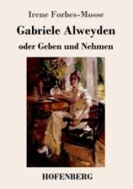 Gabriele Alweyden oder Geben und Nehmen : Roman （2017. 112 S. 220 mm）