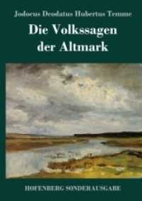 Die Volkssagen der Altmark : Mit einem Anhange von Sagen aus den übrigen Marken und aus dem Magdeburgischen （2018. 120 S. 220 mm）