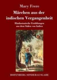 Märchen aus der indischen Vergangenheit : Hindustanische Erzählungen aus dem Süden von Indien （2018. 292 S. 220 mm）