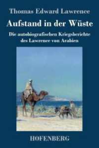 Aufstand in der Wüste: Die autobiografischen Kriegsberichte des Lawrence von Arabien