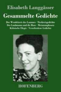 Gesammelte Gedichte: Der Wendekreis des Lammes / Tierkreisgedichte / Der Laubmann und die Rose / Metamorphosen / Kölnische Elegie / Verschi