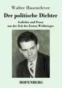 Der politische Dichter: Gedichte und Prosa aus der Zeit des Ersten Weltkrieges