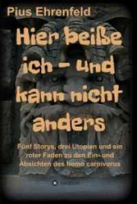 Hier beiße ich - und kann nicht anders : Fünf Storys, drei Utopien und ein roter Faden zu den Ein- und Absichten des homo carnivorus