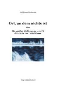 Ort, an dem nichts ist : Ein sanfter Wellengang verteilt die Asche ins Unsichtbare （1. 2017. 80 S. 210 mm）