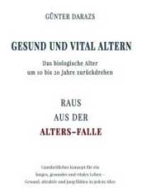 Gesund und vital altern : Das biologische Alter um 10 bis 20 Jahre zurückdrehen (Gesund und vital Altern .1)