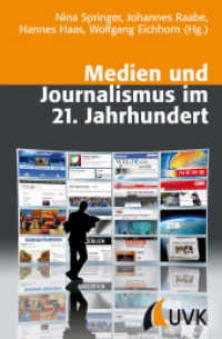 Medien und Journalismus im 21. Jahrhundert : Herausforderungen für Kommunikationswissenschaft, Journalistenausbildung und Medienpraxis （1. Aufl. 2012. II, 650 S. 45 s/w Abb. 220 mm）