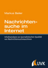 Nachrichtensuche im Internet : Inhaltsanalyse zur journalistischen Qualität von Nachrichtensuchmaschinen （1. Aufl. 2013. 490 S. m. 80 Abb. 215 mm）