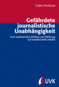 Gefährdete journalistische Unabhängigkeit : Zum wachsenden Einfluss von Werbung auf redaktionelle Inhalte (Forschungsfeld Kommunikation Bd.33) （1. Aufl. 2014. I, 290 S. 220 mm）