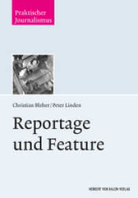Reportage und Feature (Praktischer Journalismus 99) （2015. 226 S. m. 15 SW-Abb. 215 mm）