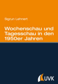 Wochenschau und Tagesschau in den 1950er Jahren （2013. 450 S. m. 26 Abb. 214 mm）