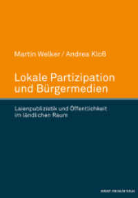 Lokale Partizipation und Bürgermedien : Laienpublizistik und Öffentlichkeit im ländlichen Raum （2016. 248 S. 60 s/w Abb. 220 mm）