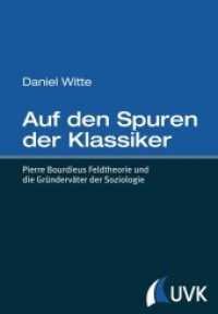 Auf den Spuren der Klassiker : Pierre Bourdieus Feldtheorie und die Gründerväter der Soziologie （2014. VI, 600 S. 220 mm）