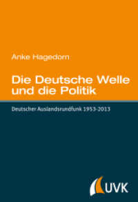Die Deutsche Welle und die Politik : Deutscher Auslandsrundfunk 1953-2013 （2016. 554 S. m. 65 SW-Abb. 21,5 cm）