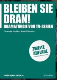 Bleiben Sie dran! : Dramaturgie von TV-Serien (Praxis Film 52) （2. Aufl. 2018. 288 S. 22 Tab. 24 cm）