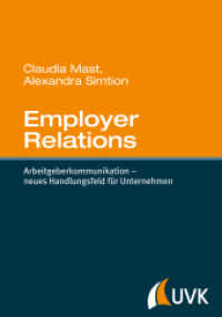 Employer Relations : Arbeitgeberkommunikation - neues Handlungsfeld für Unternehmen （2016. 302 S. m. 5 SW- u. 90 farb. Abb. 214 mm）