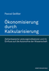 &Ouml;konomisierung durch Kalkularisierung : Zahlenbasierte Leistungsindikatoren und ihr Einfluss auf die Autonomie der Wissenschaft （2016. 254 S. 221 mm）