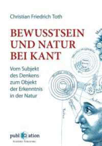 Bewusstsein und Natur bei Kant : Vom Subjekt des Denkens zum Objekt der Erkenntnis in der Natur. Dissertationsschrift （2021. 660 S. 1 Farbabb. 226 mm）