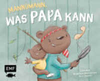 Mannomann, was Papa kann : Gereimte Bilderbuchgeschichte ab 3 Jahren zum gemeinsamen Vorlesen - Das perfekte Geschenk zum Vatertag, Geburtstag und Co. （1. Auflage. 2022. 48 S. 175.00 x 216.00 mm）