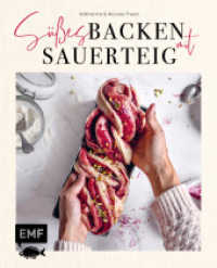 S&uuml;&szlig;es backen mit Sauerteig : Himmlische Backrezepte f&uuml;r Brioche, Babka, Brownies und mehr （1. Auflage）
