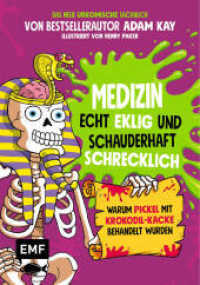 Medizin - Echt eklig und schauderhaft schrecklich - Warum Pickel mit Krokodil-Kacke behandelt wurden : Das neue urkomische Sachbuch von Bestsellerautor Adam Kay - Illustriert von Henry Parker - Für Kinder ab 10 Jahren （1. Auflage. 2022. 416 S. 215.00 mm）