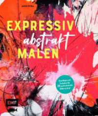 Expressiv abstrakt malen : Grundlagen und Techniken f&uuml;r 20 ausdrucksstarke Bilder in Acryl （1. Auflage. 2023. 128 S. 241.00 mm）