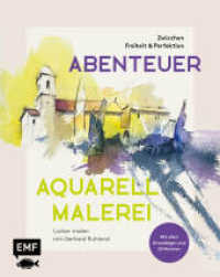 Abenteuer Aquarellmalerei - Zwischen Freiheit und Perfektion: Locker malen mit Gerhard Ruhland : Mit allen Grundlagen und 20 Motiven zum Nacharbeiten （1. Auflage. 2024. 160 S. 256.00 mm）