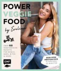 Power-Veggie-Food by Evelina : Über 60 vegetarische Rezepte für Bowls, Bars, Bites and more - Dein High Protein Kick in maximal 30 Minuten! （2. Aufl. 2022. 160 S. 241.00 mm）