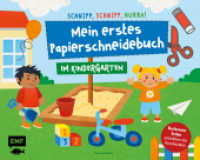 Schnipp, schnipp, hurra! Mein erstes Papierschneidebuch - Im Kindergarten : Formen ausschneiden und aufkleben - für Kinder ab 3 Jahren mit perforierten Seiten （1. Auflage. 2023. 32 S. 230.00 x 287.00 mm）