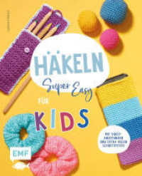Häkeln super easy - Für Kids : Kinderleicht häkeln lernen - mit Video-Anleitungen und extra vielen Schrittfotos: Mütze, Handytasche, Flaschenhalter und vieles mehr （2. Aufl. 2023. 64 S. 210.00 mm）