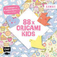 88 x Origami Kids - Kawaii : Mit Anleitungen und 88 bunten Papieren zum Sofort-Loslegen （1. Auflage. 2024. 208 S. 200.00 mm）