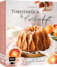 Tortenst&uuml;ck und Kuchenduft - 100 Rezepte f&uuml;r unvergessliche Genussmomente : Mit Grundlagen f&uuml;r Himbeer-Panna-Cotta-Tarte, Chai-Latte-Zimtschnecken, Baklava-Cheesecake und vieles mehr! （1. Auflage. 2023. 304 S. 241.00 mm）