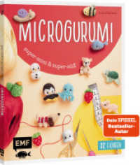 Microgurumi - Super-mini, super-süß : 32 Micro-Amigurumis häkeln | Schildkröte, Affe, Sushi, Einhorn, Wichtel, Schnecke & Co. | Süße 2-5 cm klein （1. Auflage. 2024. 64 S. 210.00 mm）