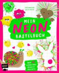 Mein NEON-Bastelbuch - von Bastel- und DIY-Bloggerin Mavalina : Über 50 leuchtende Kreativprojekte - für Kinder ab 4 Jahren （1. Auflage. 2024. 128 S. 281.00 mm）