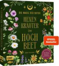 Die Magie der Natur: Hexenkräuter im Hochbeet : Alles für deine Naturapotheke: Altes Pflanzenwissen, Rezepte, Heilkräuter-Anwendungen - mit 9 magischen Hochbeet-Plänen, Heil- und Zauberpflanzen-Porträts （1. Auflage. 2025. 144 S. 241.00 mm）