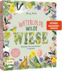 Watercolor - Wilde Wiese : Entdecke Tiere und Pflanzen in bezaubernden Aquarell-Motiven Schritt f&uuml;r Schritt | Mit allen wichtigen Grundlagen zu Material und Techniken （1. Auflage）