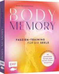 Body Memory - Faszien-Training f&uuml;r die Seele : Emotionen im K&ouml;rper verstehen | Mit ganzheitlichen &Uuml;bungen gegen Schmerz, Trauma & Verspannung （1. Auflage）