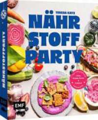 N&auml;hrstoffparty - gesund & fit ganz ohne Protein-Pulver und Firlefanz : 60 proteinreiche & darmfreundliche Rezepte, die wirklich was bringen | Mit 7-Tage-N&auml;hrstoffreset! （1. Auflage）
