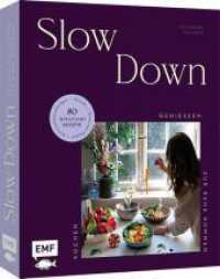 Slow Down : Kochen, genie&szlig;en, zur Ruhe kommen - 80 Soulfood-Rezepte f&uuml;r alle Sinne | Achtsamkeits&uuml;bungen, Rituale & bewusste Pausen （1. Auflage）