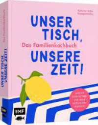 Unser Tisch, unsere Zeit! Das Familienkochbuch : 100 &uuml;berraschende Rezepte f&uuml;r weniger K&uuml;chenstress und mehr gemeinsame Momente （1. Auflage）