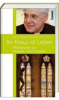 Im Kreuz ist Leben : Meditationen zur Passions- und Osterzeit （2013. 160 S. 20 cm）
