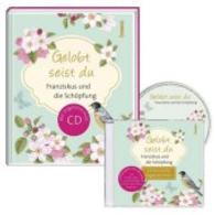 Gelobt seist du - Franziskus und die Schöpfung, m. 1 Audio-CD : Mit Vogelstimmen-CD. 30 Min. （Neuausg. 2016. 32 S. m. zahlr. Farbillustr. 19 cm）