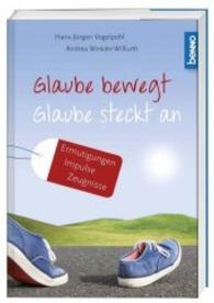Glaube bewegt - Glaube steckt an : Ermutigungen, Impulse, Zeugnisse （2016. 80 S. durchgehend farbig gestaltet, mit zahlreichen Fotos. 15 cm）