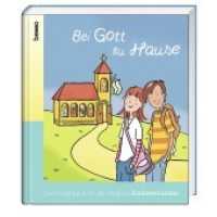 Bei Gott zu Hause, Das Kinderbuch : für den Weg zur Erstkommunion （NED. 2019. 128 S. m. farb. Illustr. 20.5 x 22.5 cm）